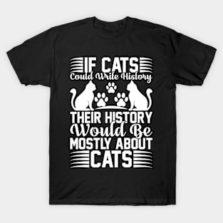 If Cats Could Write History Their History Would Be Mostly About Cats T Shirt For Women Men T-Shirt